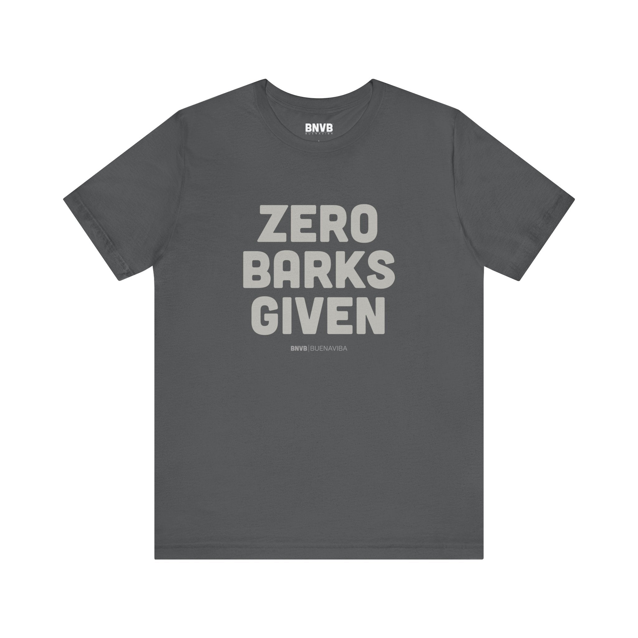 Zero Barks Given Tee | No Worries Dog Lover T-Shirt